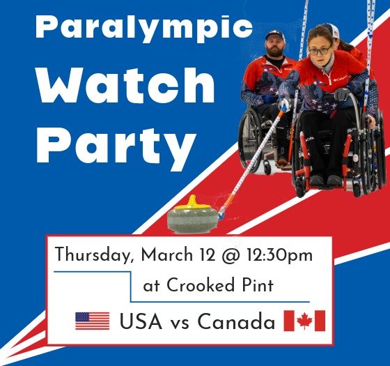 Paralympic Watch Party, Thursday, March 12 at 12:30pm USA vs Canada, wheelchair curlers